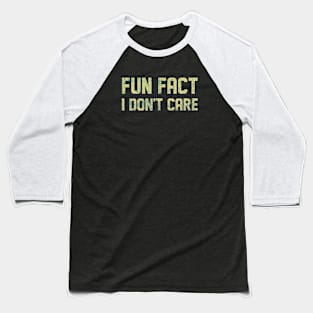 Fun Fact I Don't Care Funny Baseball T-Shirt